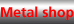 metal shop