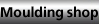 moulding shop